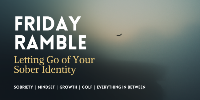 Letting Go of Your Sober Identity Letting Go of Your Sober Identity